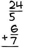 What is 24/5 + 6/7?