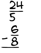 What is 24/5 - 6/8?