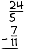What is 24/5 - 7/11?