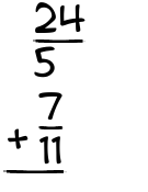 What is 24/5 + 7/11?