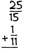What is 25/15 + 1/11?