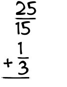 What is 25/15 + 1/3?