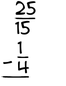 What is 25/15 - 1/4?