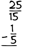 What is 25/15 - 1/5?