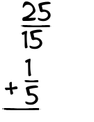 What is 25/15 + 1/5?