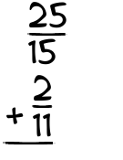 What is 25/15 + 2/11?