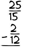 What is 25/15 - 2/12?
