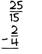 What is 25/15 - 2/4?
