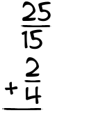 What is 25/15 + 2/4?