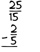 What is 25/15 - 2/5?