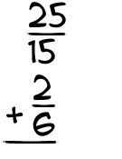 What is 25/15 + 2/6?