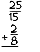 What is 25/15 + 2/8?