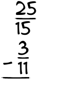 What is 25/15 - 3/11?