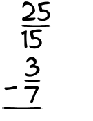 What is 25/15 - 3/7?