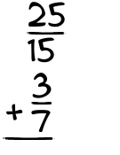 What is 25/15 + 3/7?