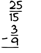 What is 25/15 - 3/9?