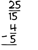 What is 25/15 - 4/5?