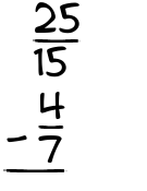 What is 25/15 - 4/7?