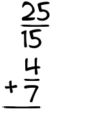 What is 25/15 + 4/7?