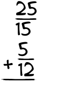 What is 25/15 + 5/12?