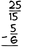 What is 25/15 - 5/6?