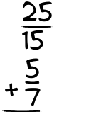 What is 25/15 + 5/7?