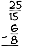 What is 25/15 - 6/8?