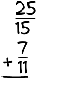 What is 25/15 + 7/11?