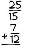 What is 25/15 + 7/12?
