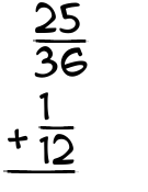 What is 25/36 + 1/12?