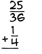 What is 25/36 + 1/4?