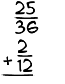 What is 25/36 + 2/12?