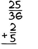 What is 25/36 + 2/5?