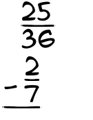 What is 25/36 - 2/7?