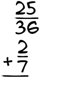 What is 25/36 + 2/7?