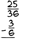 What is 25/36 - 3/6?