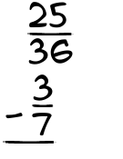 What is 25/36 - 3/7?