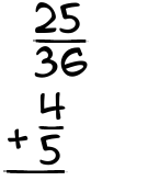 What is 25/36 + 4/5?