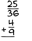 What is 25/36 + 4/9?