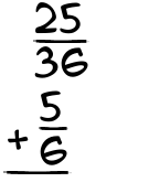 What is 25/36 + 5/6?