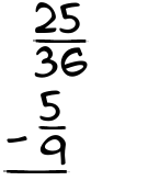 What is 25/36 - 5/9?
