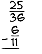 What is 25/36 - 6/11?