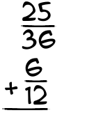 What is 25/36 + 6/12?