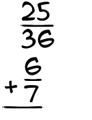 What is 25/36 + 6/7?