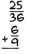 What is 25/36 + 6/9?