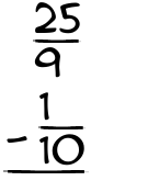What is 25/9 - 1/10?