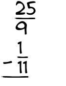 What is 25/9 - 1/11?