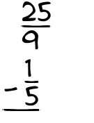 What is 25/9 - 1/5?