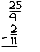 What is 25/9 - 2/11?