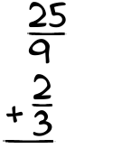What is 25/9 + 2/3?